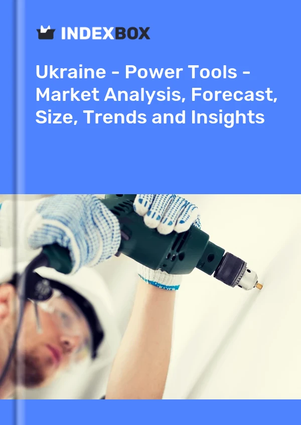 Report Ukraine - Power Tools - Market Analysis, Forecast, Size, Trends and Insights for 499$