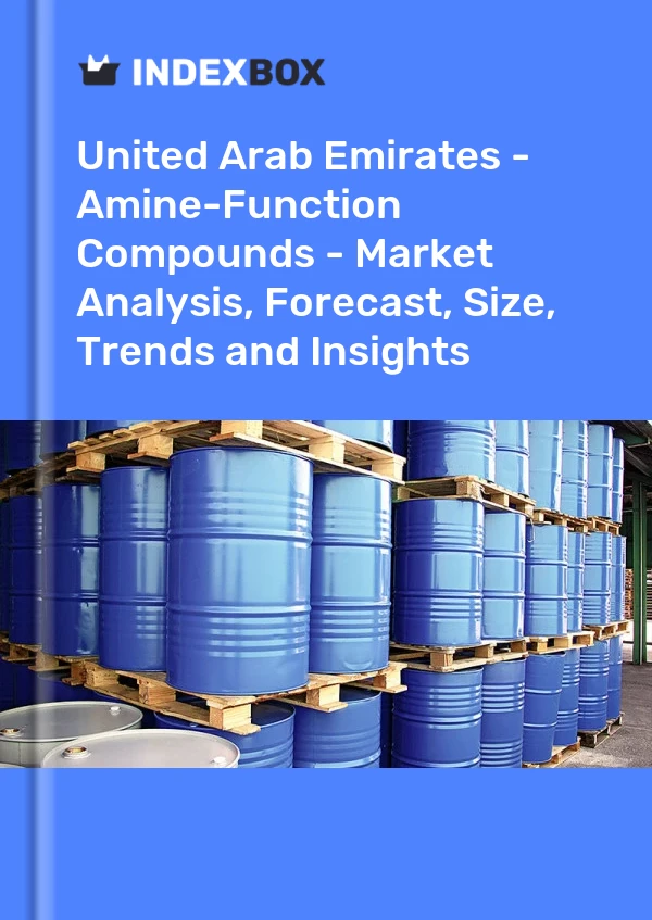 Report United Arab Emirates - Amine-Function Compounds - Market Analysis, Forecast, Size, Trends and Insights for 499$