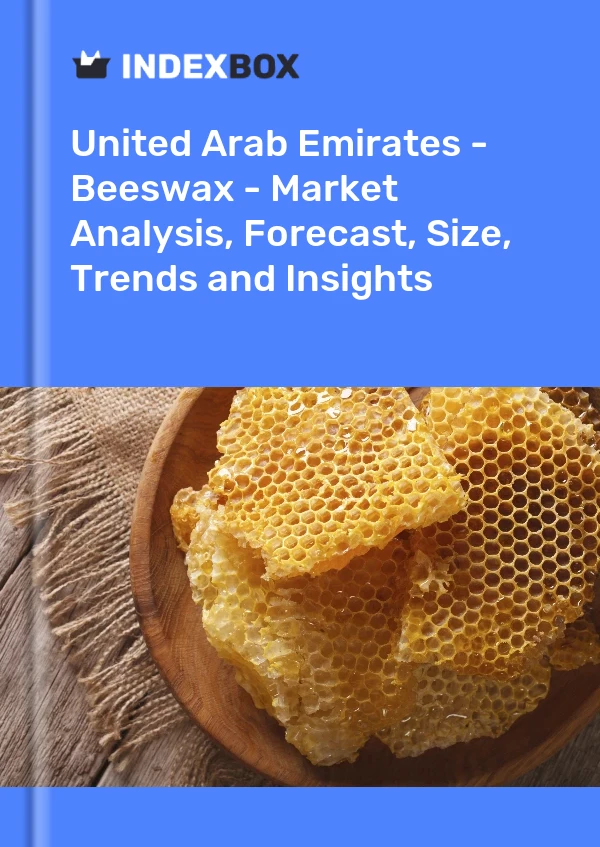 United Arab Emirates - Beeswax - Market Analysis, Forecast, Size, Trends and Insights