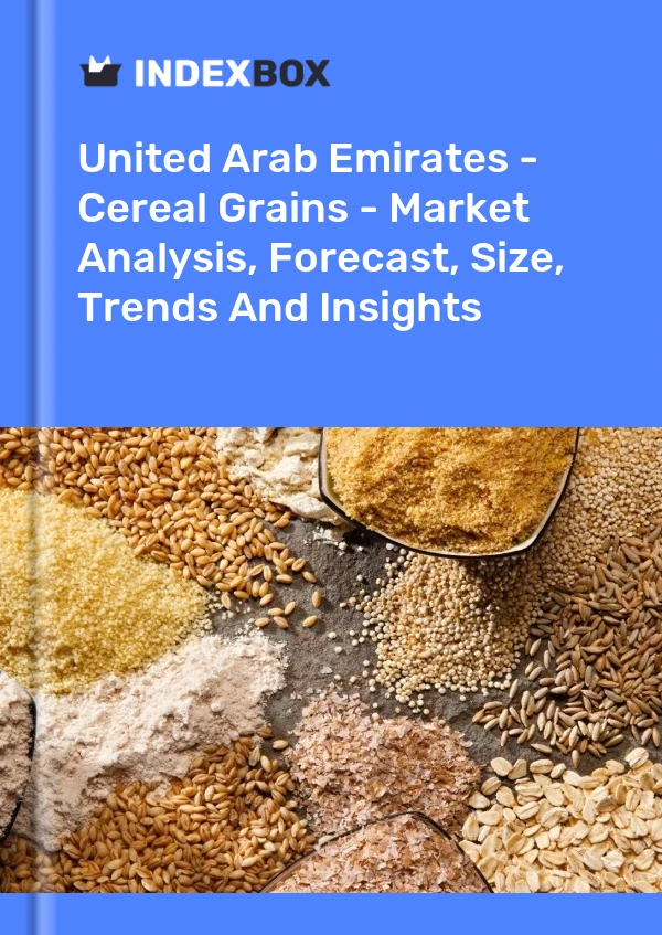 Report United Arab Emirates - Cereal Grains - Market Analysis, Forecast, Size, Trends and Insights for 499$
