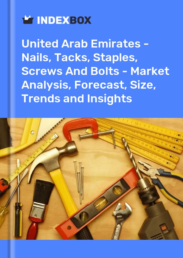 Report United Arab Emirates - Nails, Tacks, Staples, Screws and Bolts - Market Analysis, Forecast, Size, Trends and Insights for 499$