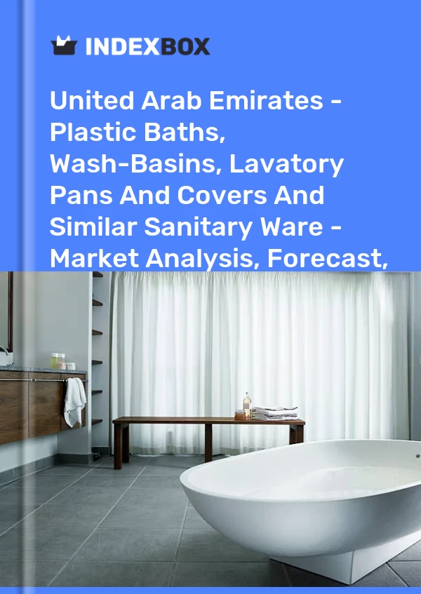 Report United Arab Emirates - Plastic Baths, Wash-Basins, Lavatory Pans and Covers and Similar Sanitary Ware - Market Analysis, Forecast, Size, Trends and Insights for 499$