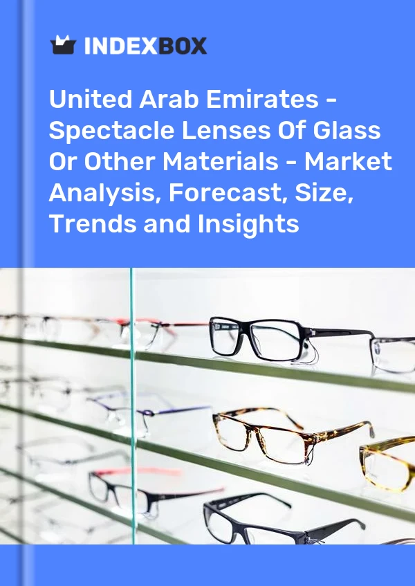 Report United Arab Emirates - Spectacle Lenses of Glass or Other Materials - Market Analysis, Forecast, Size, Trends and Insights for 499$