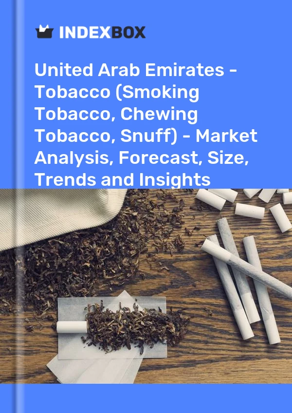 Report United Arab Emirates - Tobacco (Smoking Tobacco, Chewing Tobacco, Snuff) - Market Analysis, Forecast, Size, Trends and Insights for 499$
