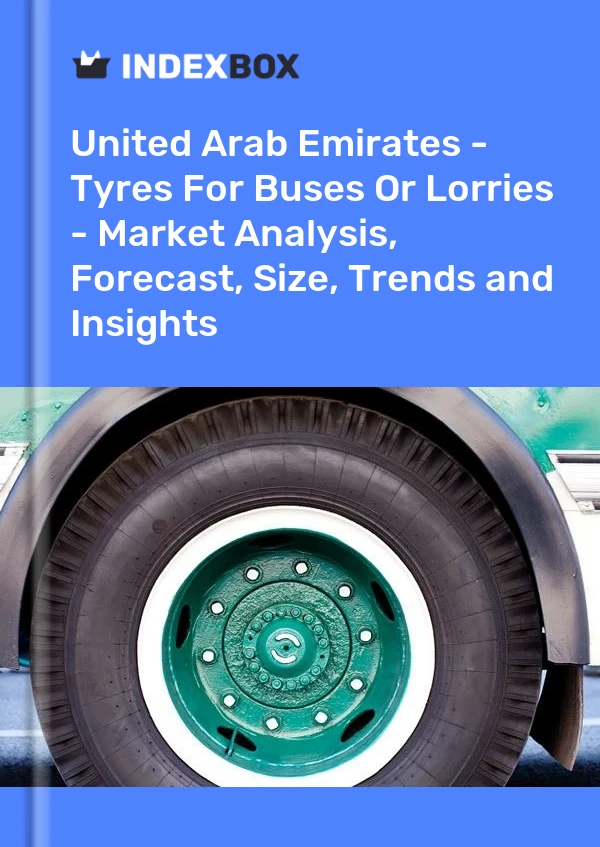 Report United Arab Emirates - Tyres for Buses or Lorries - Market Analysis, Forecast, Size, Trends and Insights for 499$
