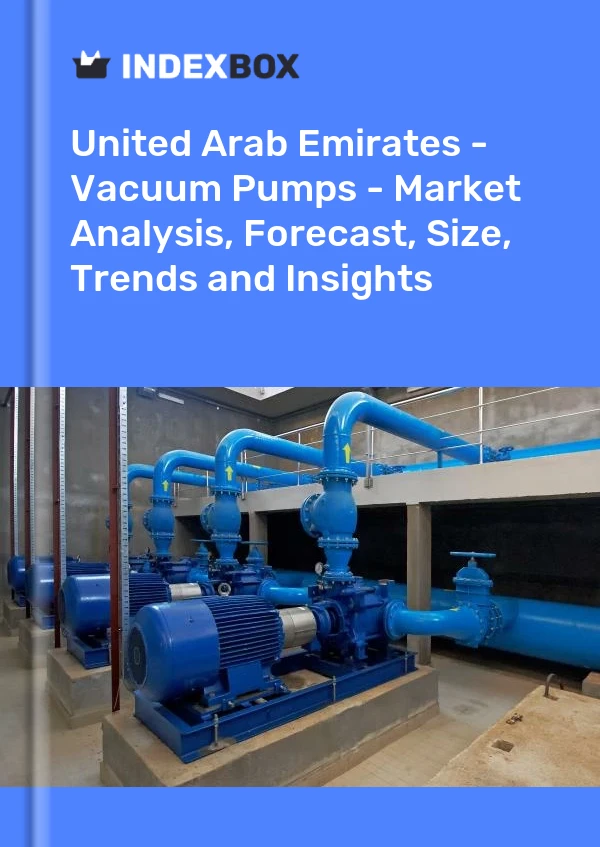 Report United Arab Emirates - Vacuum Pumps - Market Analysis, Forecast, Size, Trends and Insights for 499$