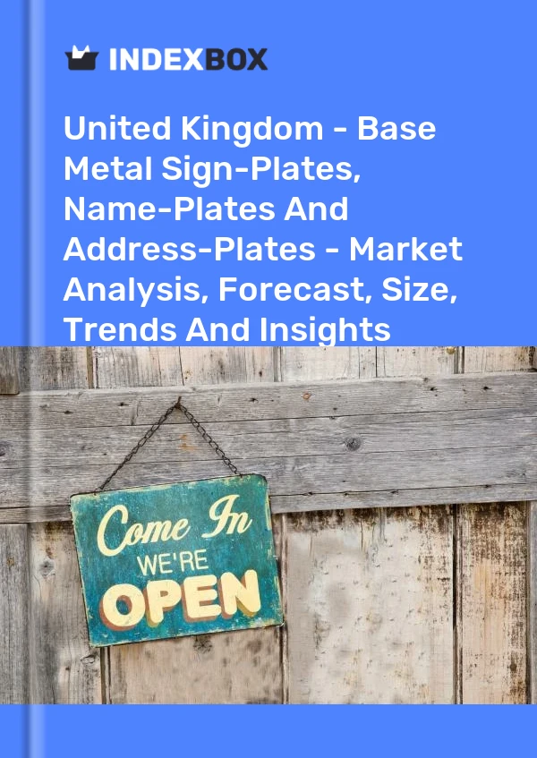 Report United Kingdom - Base Metal Sign-Plates, Name-Plates and Address-Plates - Market Analysis, Forecast, Size, Trends and Insights for 499$