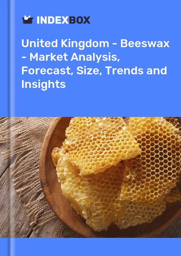 Report United Kingdom - Beeswax - Market Analysis, Forecast, Size, Trends and Insights for 499$