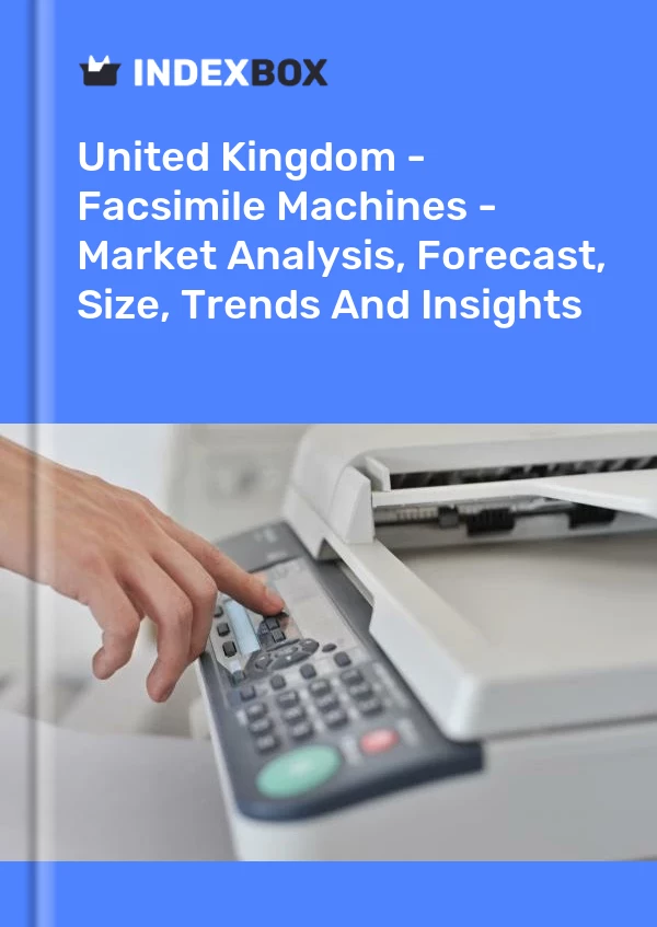 Report United Kingdom - Facsimile Machines - Market Analysis, Forecast, Size, Trends and Insights for 499$