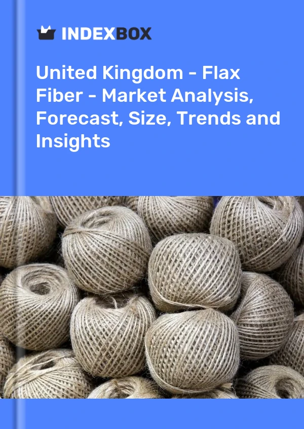 Report United Kingdom - Flax Fiber - Market Analysis, Forecast, Size, Trends and Insights for 499$