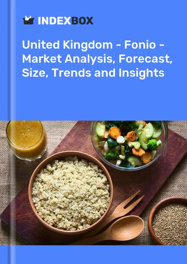 United Kingdom - Fonio - Market Analysis, Forecast, Size, Trends and Insights