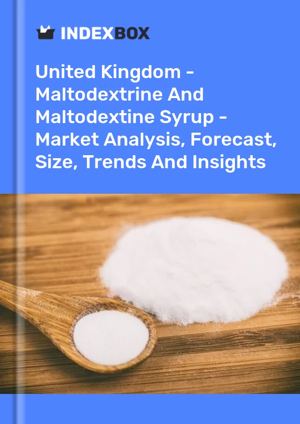 Report United Kingdom - Maltodextrine and Maltodextine Syrup - Market Analysis, Forecast, Size, Trends and Insights for 499$