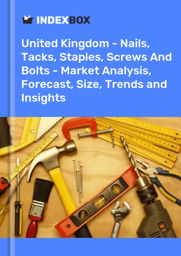 Report United Kingdom - Nails, Tacks, Staples, Screws and Bolts - Market Analysis, Forecast, Size, Trends and Insights for 499$