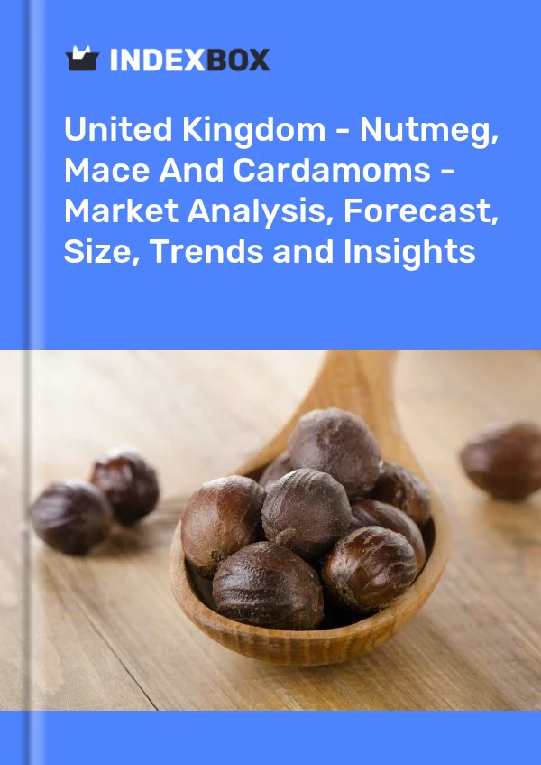 United Kingdom - Nutmeg, Mace And Cardamoms - Market Analysis, Forecast, Size, Trends and Insights