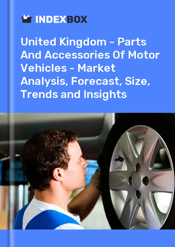 Report United Kingdom - Parts and Accessories of Motor Vehicles - Market Analysis, Forecast, Size, Trends and Insights for 499$