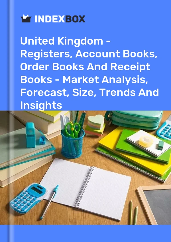 Report United Kingdom - Registers, Account Books, Order Books and Receipt Books - Market Analysis, Forecast, Size, Trends and Insights for 499$