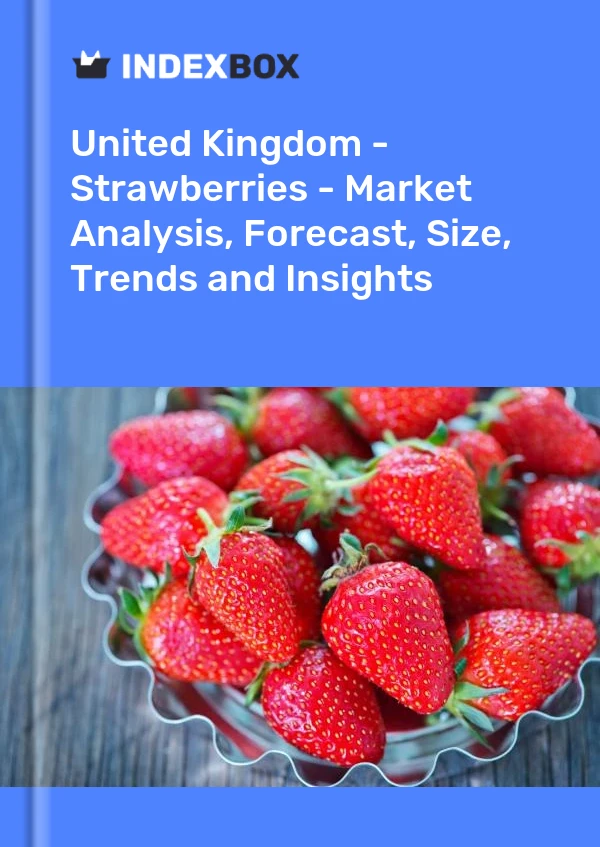 Report United Kingdom - Strawberries - Market Analysis, Forecast, Size, Trends and Insights for 499$