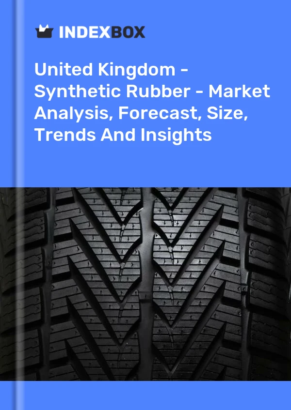 United Kingdom - Synthetic Rubber - Market Analysis, Forecast, Size, Trends And Insights