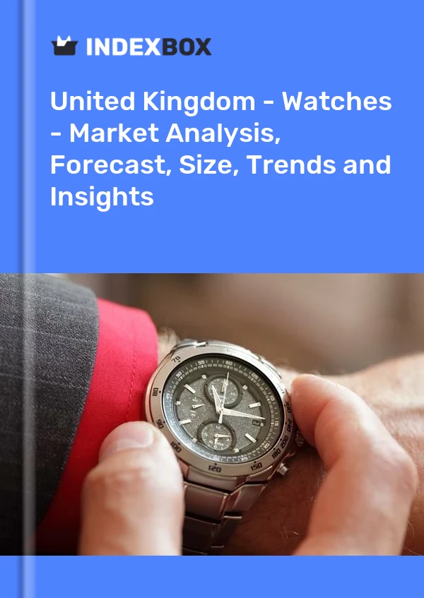 United Kingdom - Watches - Market Analysis, Forecast, Size, Trends and Insights