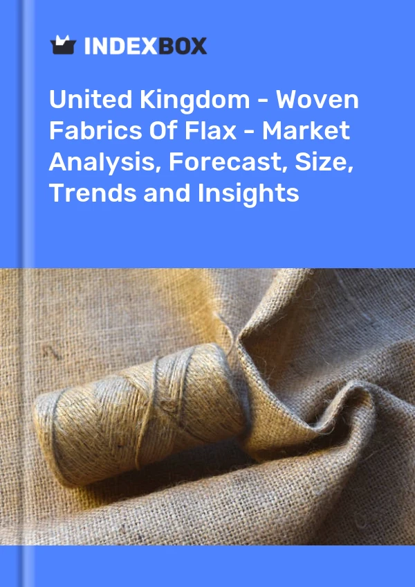 Report United Kingdom - Woven Fabrics of Flax - Market Analysis, Forecast, Size, Trends and Insights for 499$