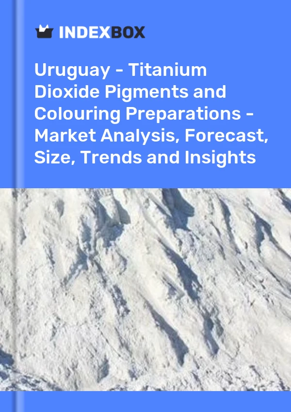 Uruguay - Titanium Dioxide Pigments and Colouring Preparations - Market Analysis, Forecast, Size, Trends and Insights