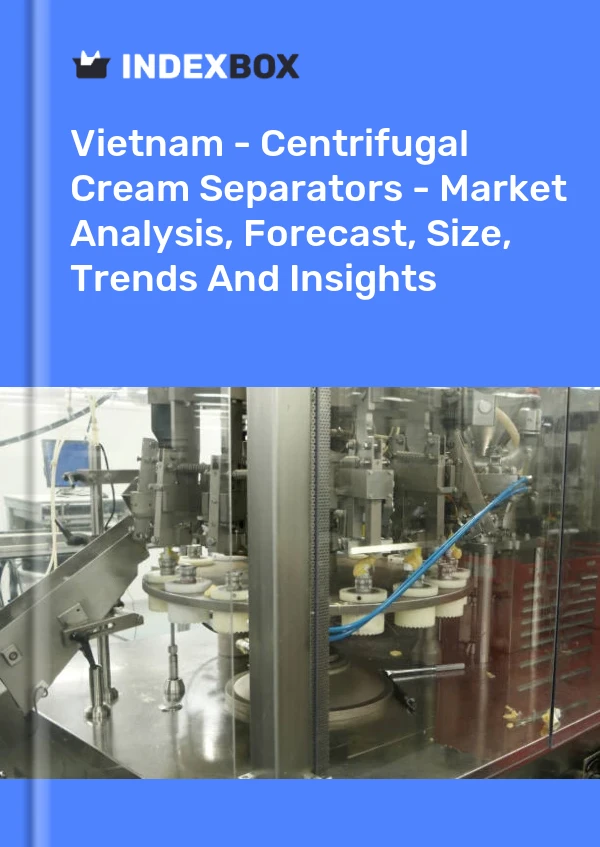 Report Vietnam - Centrifugal Cream Separators - Market Analysis, Forecast, Size, Trends and Insights for 499$