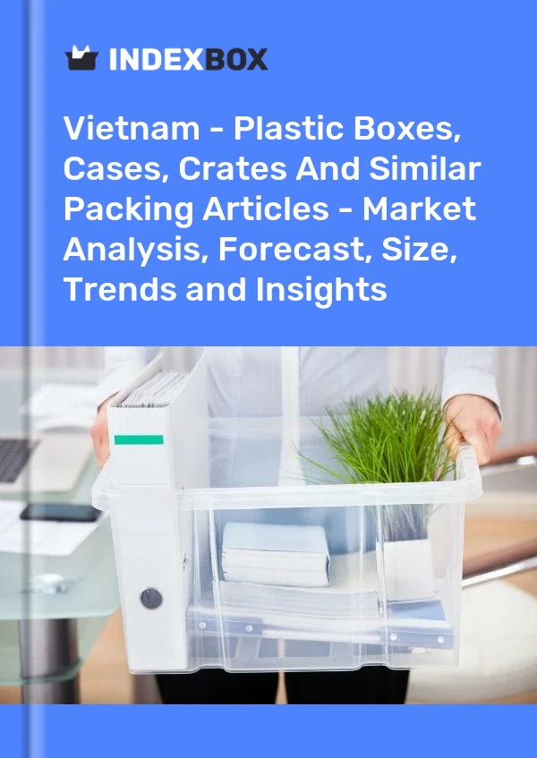 Report Vietnam - Plastic Boxes, Cases, Crates and Similar Packing Articles - Market Analysis, Forecast, Size, Trends and Insights for 499$