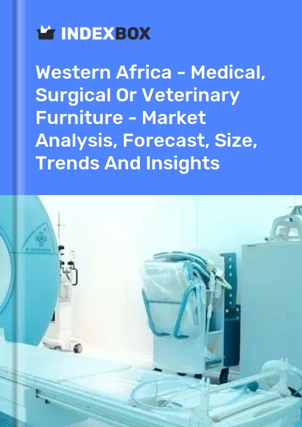 Report Western Africa - Medical, Surgical or Veterinary Furniture - Market Analysis, Forecast, Size, Trends and Insights for 499$