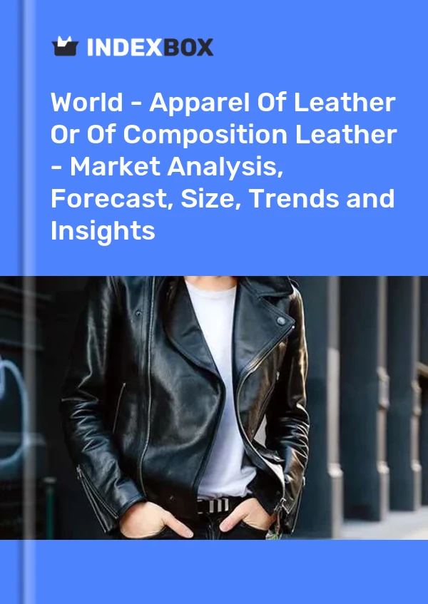Report World - Apparel of Leather or of Composition Leather - Market Analysis, Forecast, Size, Trends and Insights for 499$