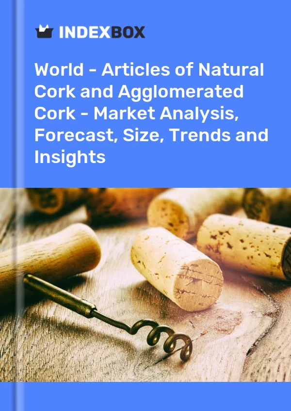 Report World - Articles of Natural Cork and Agglomerated Cork - Market Analysis, Forecast, Size, Trends and Insights for 499$
