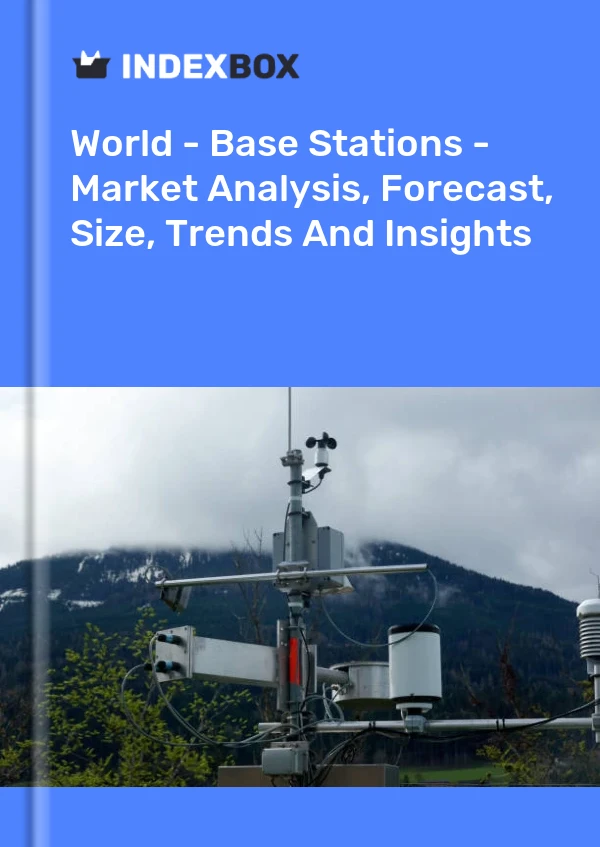 World - Base Stations - Market Analysis, Forecast, Size, Trends And Insights