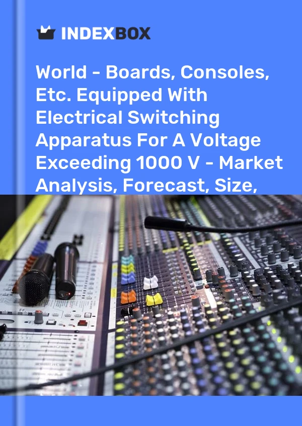 Report World - Boards, Consoles, Etc. Equipped With Electrical Switching Apparatus for A Voltage Exceeding 1000 V - Market Analysis, Forecast, Size, Trends and Insights for 499$