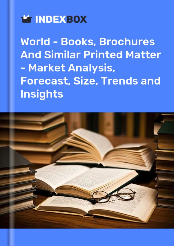 World - Books, Brochures And Similar Printed Matter - Market Analysis, Forecast, Size, Trends and Insights