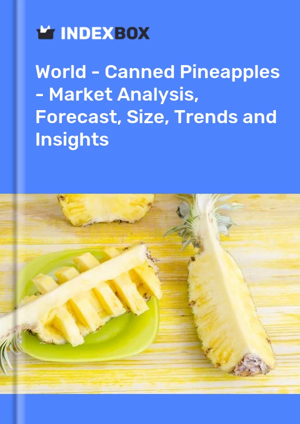 World - Canned Pineapples - Market Analysis, Forecast, Size, Trends and Insights