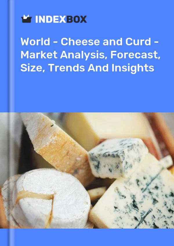 World - Cheese and Curd - Market Analysis, Forecast, Size, Trends And Insights
