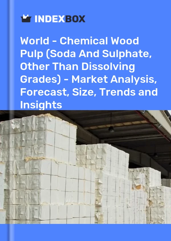 Report World - Chemical Wood Pulp (Soda and Sulphate, Other Than Dissolving Grades) - Market Analysis, Forecast, Size, Trends and Insights for 499$