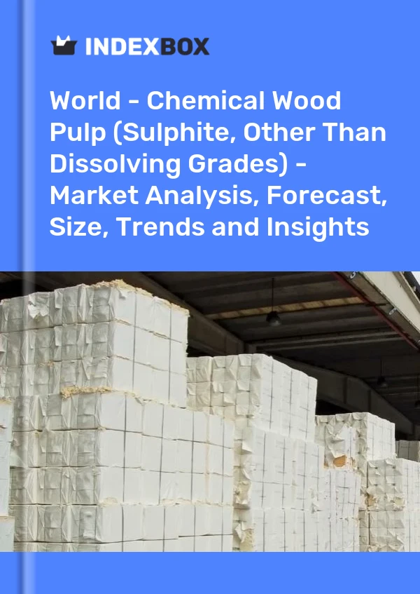 Report World - Chemical Wood Pulp (Sulphite, Other Than Dissolving Grades) - Market Analysis, Forecast, Size, Trends and Insights for 499$