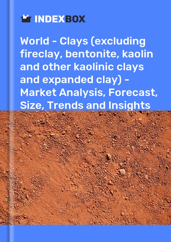 Report World - Clays (excluding fireclay, bentonite, kaolin and other kaolinic clays and expanded clay) - Market Analysis, Forecast, Size, Trends and Insights for 499$