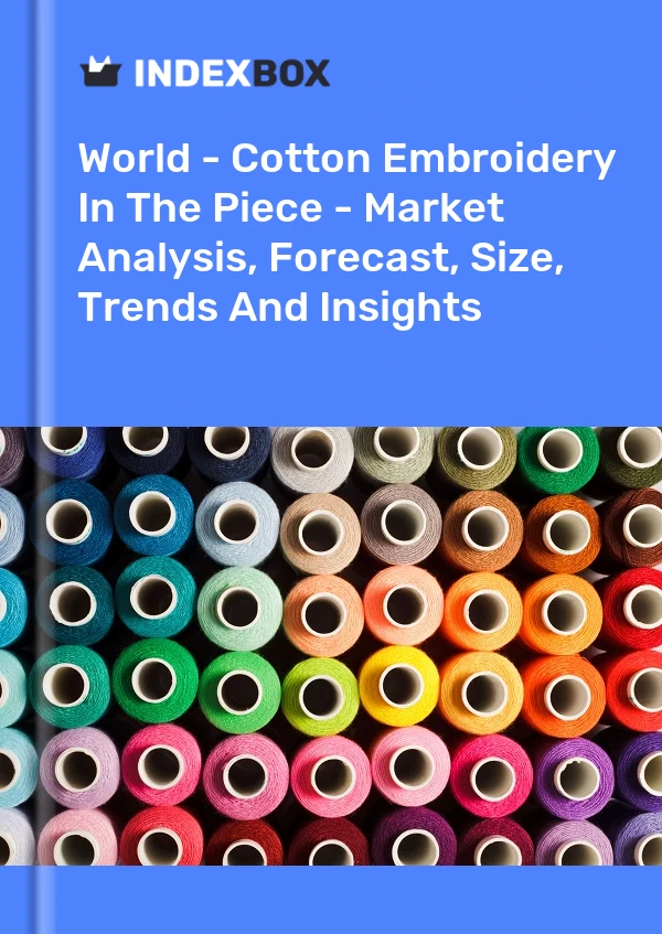 Report World - Cotton Embroidery in the Piece - Market Analysis, Forecast, Size, Trends and Insights for 499$