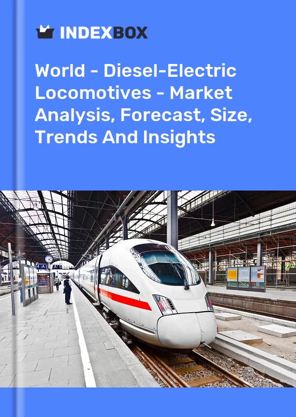 World - Diesel-Electric Locomotives - Market Analysis, Forecast, Size, Trends And Insights