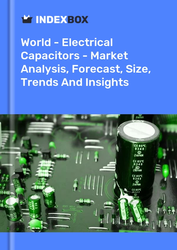 Report World - Electrical Capacitors - Market Analysis, Forecast, Size, Trends and Insights for 499$