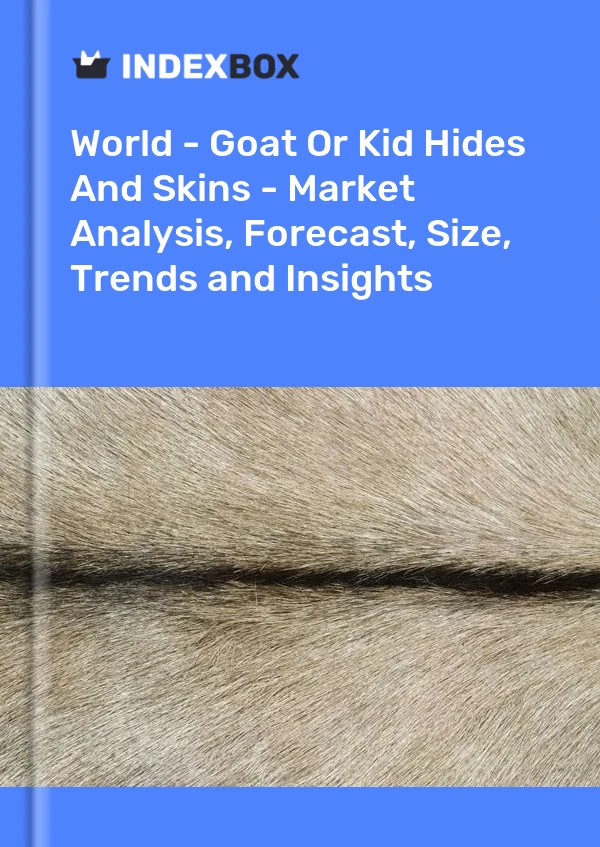 Report World - Goat or Kid Hides and Skins - Market Analysis, Forecast, Size, Trends and Insights for 499$