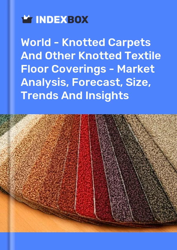 Report World - Knotted Carpets and Other Knotted Textile Floor Coverings - Market Analysis, Forecast, Size, Trends and Insights for 499$