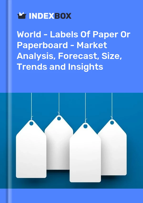 Report World - Labels of Paper or Paperboard - Market Analysis, Forecast, Size, Trends and Insights for 499$