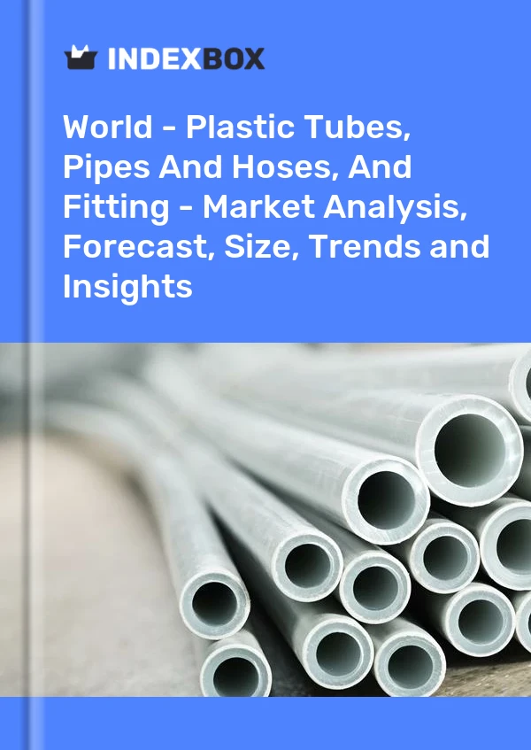 Report World - Plastic Tubes, Pipes and Hoses, and Fitting - Market Analysis, Forecast, Size, Trends and Insights for 499$
