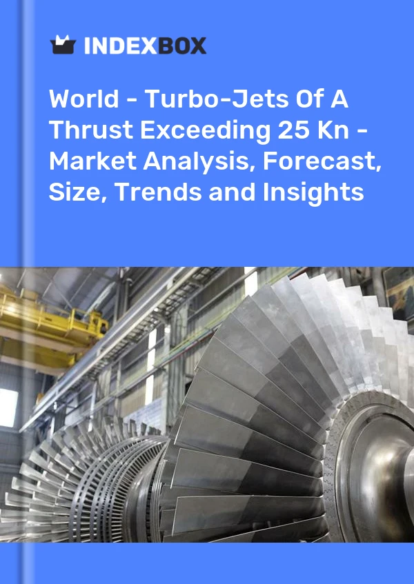 Report World - Turbo-Jets of A Thrust Exceeding 25 Kn - Market Analysis, Forecast, Size, Trends and Insights for 499$