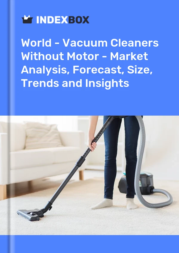 Report World - Vacuum Cleaners Without Motor - Market Analysis, Forecast, Size, Trends and Insights for 499$