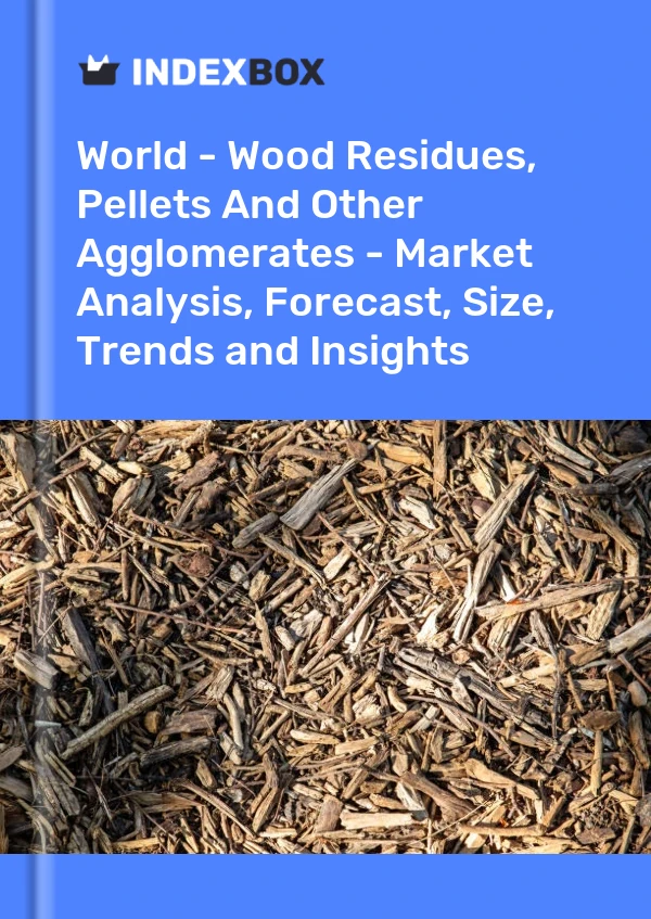 Report World - Wood Residues, Pellets and Other Agglomerates - Market Analysis, Forecast, Size, Trends and Insights for 499$