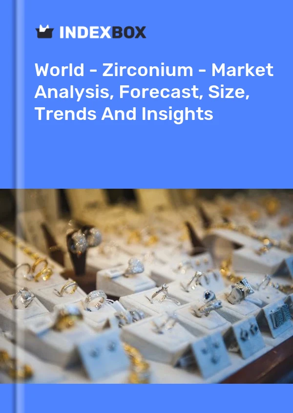 Report World - Zirconium - Market Analysis, Forecast, Size, Trends and Insights for 499$