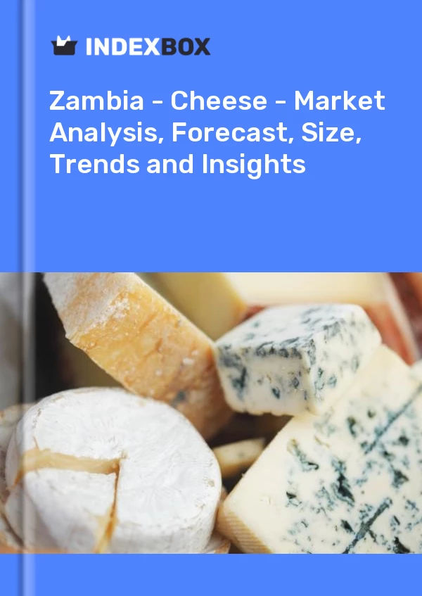 Report Zambia - Cheese - Market Analysis, Forecast, Size, Trends and Insights for 499$